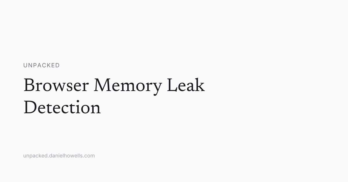 Browser Memory Leak Detection | Unpacked