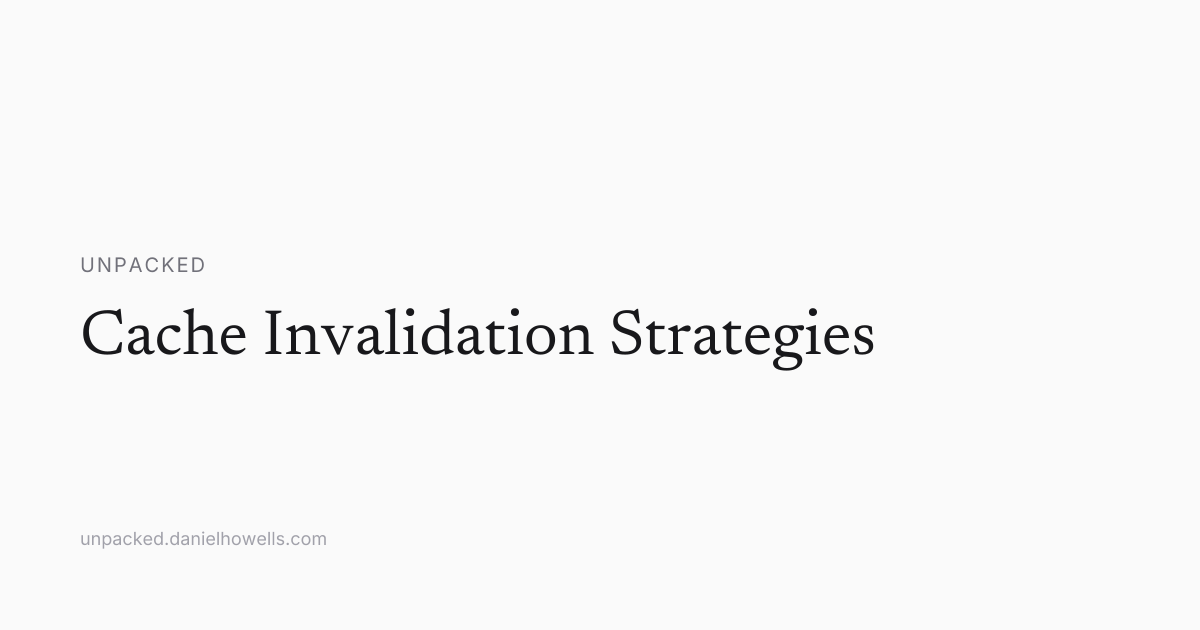 Cache Invalidation Strategies | Unpacked