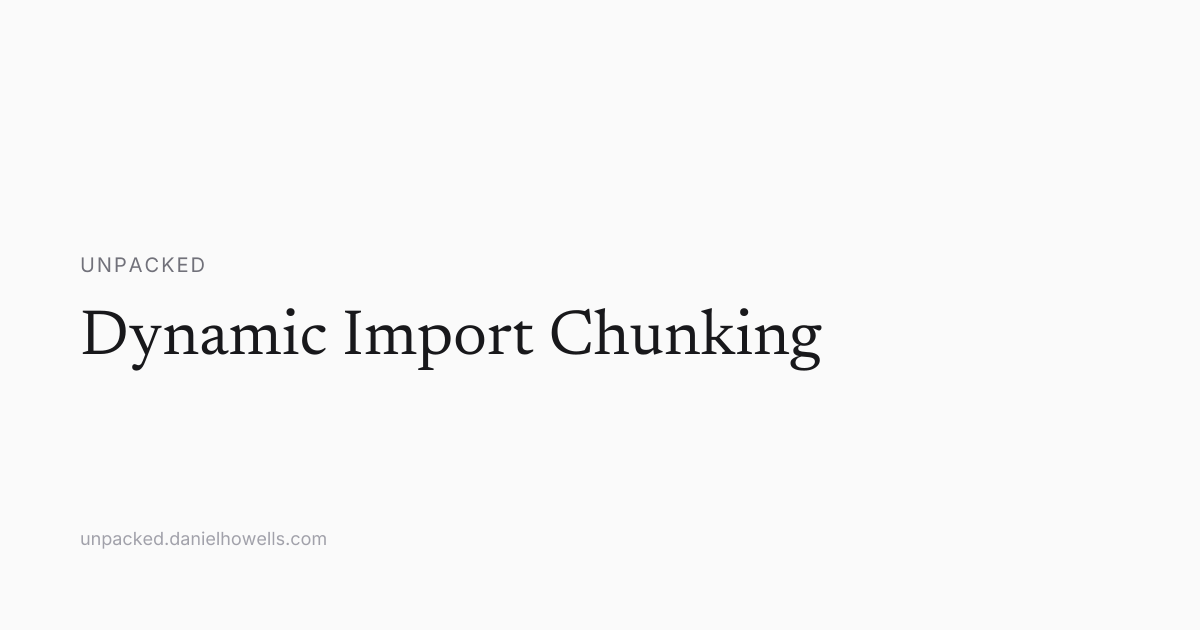 Dynamic Import Chunking | Unpacked