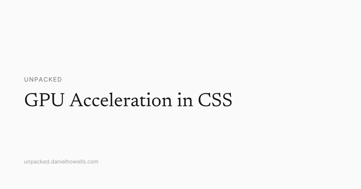 GPU Acceleration in CSS | Unpacked