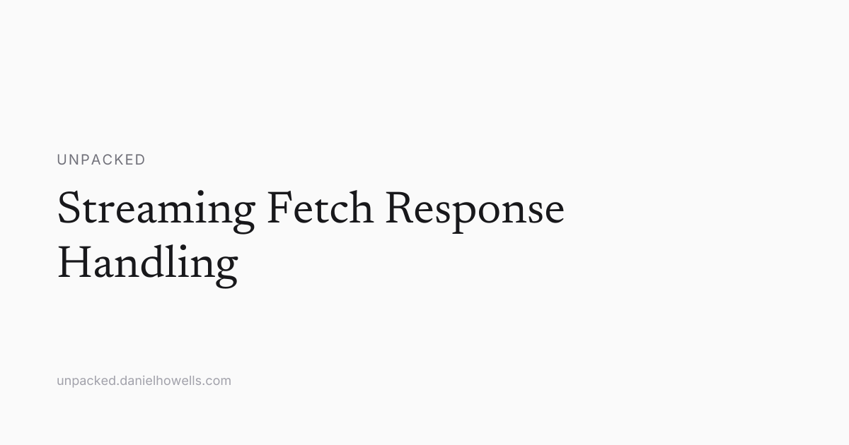 Streaming Fetch Response Handling | Unpacked